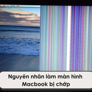 Sửa và thay màn hình Macbook bị chớp có kèm bảng giá